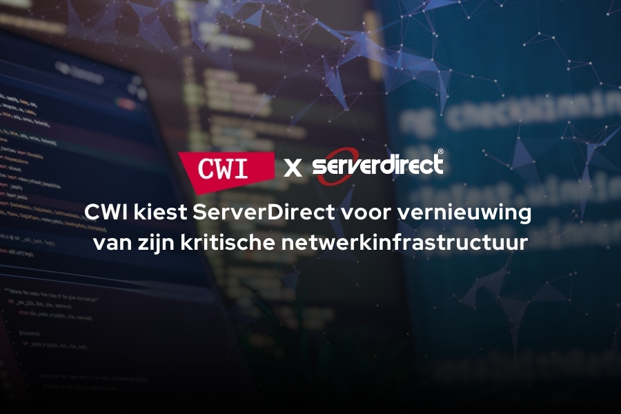 Blog: CWI selecteert ServerDirect op inhoud voor vernieuwing van kritische netwerkinfrastructuur